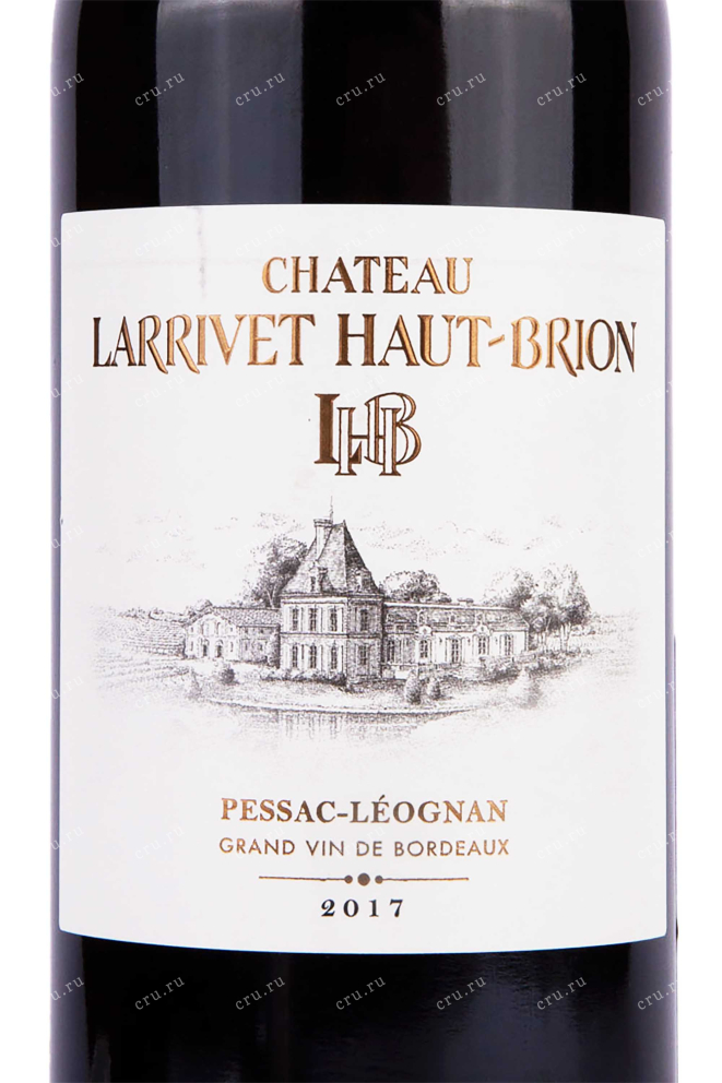 Этикетка Chateau Larrivet Haut-Brion Pessac-Leognan 2017 0.75 л